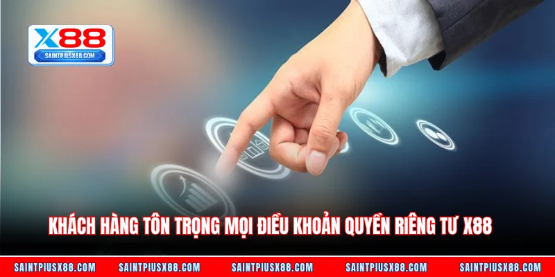 Khách hàng tôn trọng mọi điều khoản quyền riêng tư X88